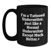 Funny Underwriter Gifts from Friends for Underwriter Birthday Unique Mugs, 'I'm A Tattooed Underwriter. Just Like A Normal Underwriter Except Much Hotter.' Quote Black Coffee Mug, 11oz or 15oz - Main